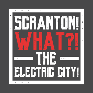 Scranton! What?! The Electric City! T-Shirt