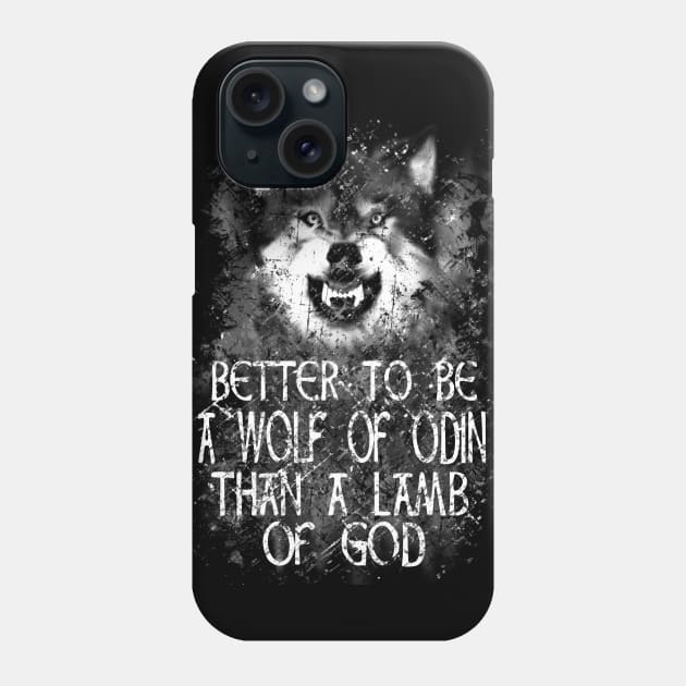 BETTER TO BE A WOLF OF ODIN THAN A LAMB OF GOD Phone Case by FandomizedRose