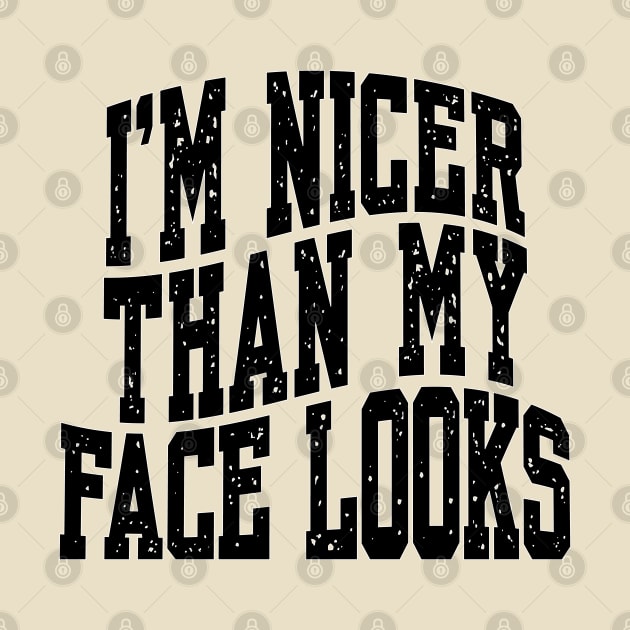 I'M NICER THAN MY FACE LOOKS FUNNY MENS GIFT by Sarcastic Merch