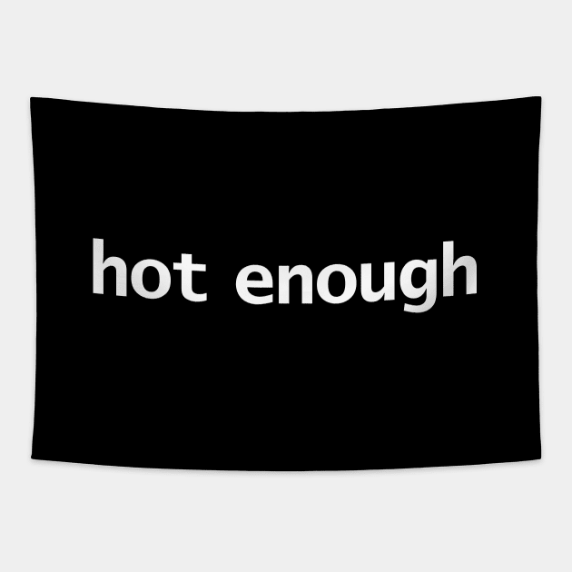 Hot Enough Minimal Typography White Text Tapestry by ellenhenryart