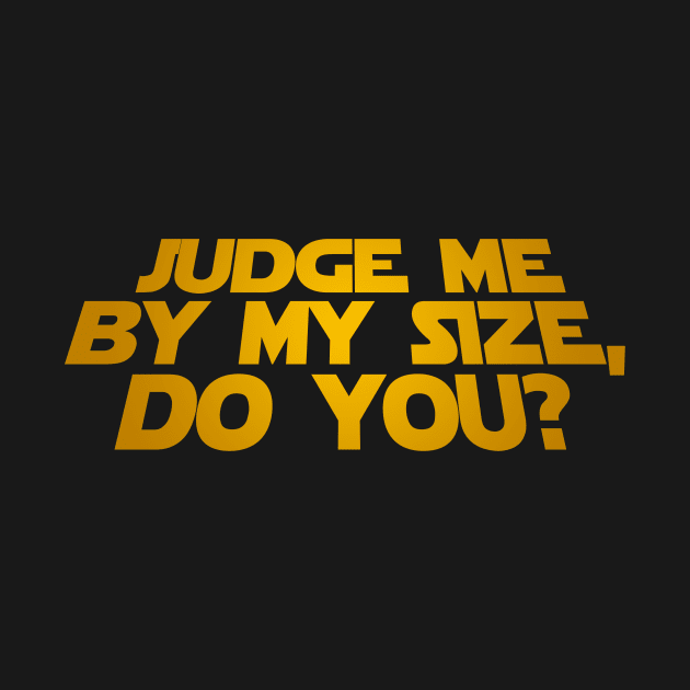 Judge Me By My Size Do You? by Geektown