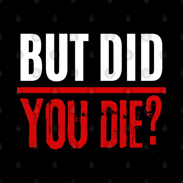 But Did You Die by AniTeeCreation