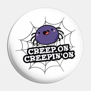 Creep On Creepin On Cute Positive Spider Pun Pin