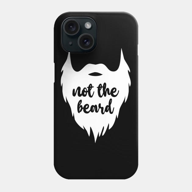 Not The Beard Phone Case by heroics