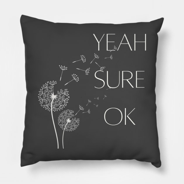 Yeah Sure OK Pillow by Gifts of Recovery