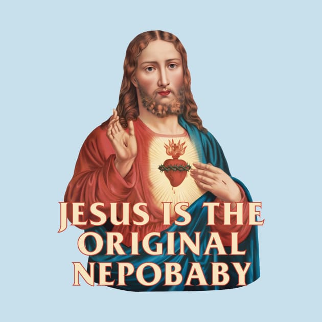 Jesus is the original nepobaby by Dystopianpalace