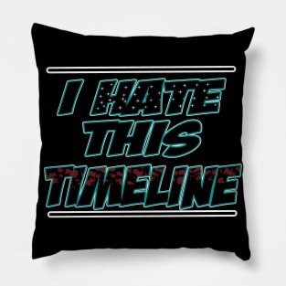 I hate this timeline Pillow