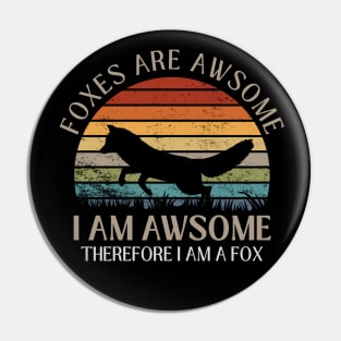 Foxes Are Awesome. I am Awesome Therefore I am a Fox Funny Fox Shirt Pin