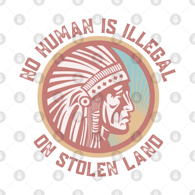 NO HUMAN IS ILLEGAL ON STOLEN LAND by Coralgb