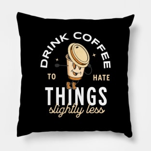 Drink coffee to hate things slightly less Pillow