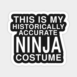 This Is My Historically Accurate Ninja Costume: Funny Halloween T-Shirt Magnet