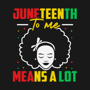 Juneteenth Is My Independence Free Day Queen Women Girls T-Shirt