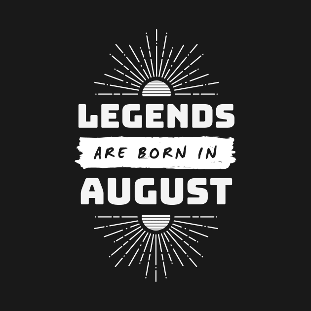 Legends Are Born In August by FTF DESIGNS