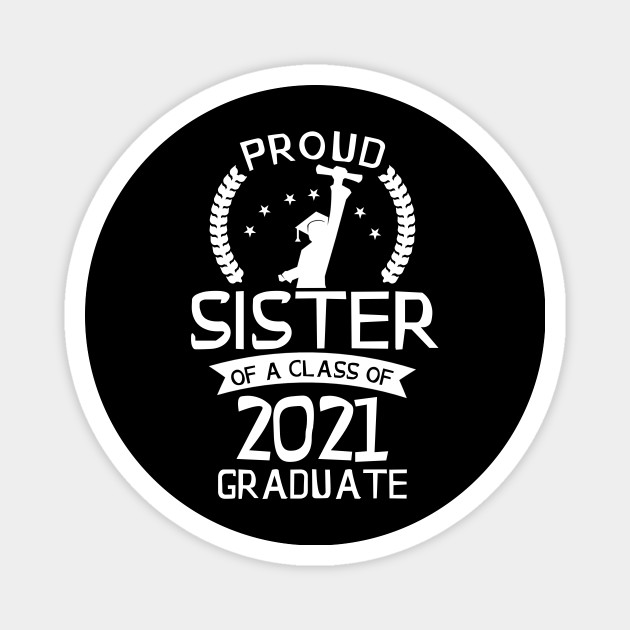 Proud Sister Of A Class Of 2021 Graduate Senior 2021 Gift Sister Proud Of Graduation Day Magnet Teepublic