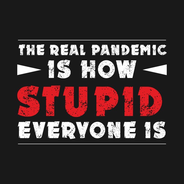 THE REAL PANDEMIC IS HOW STUPID EVERYONE IS by ZenekBl