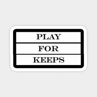 play for keeps Magnet