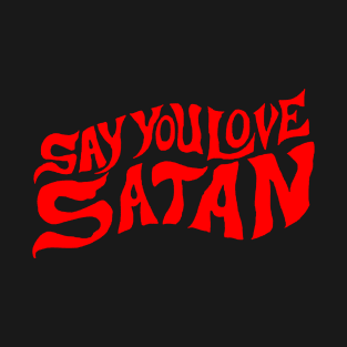 Say You Love Satan (Colour) T-Shirt