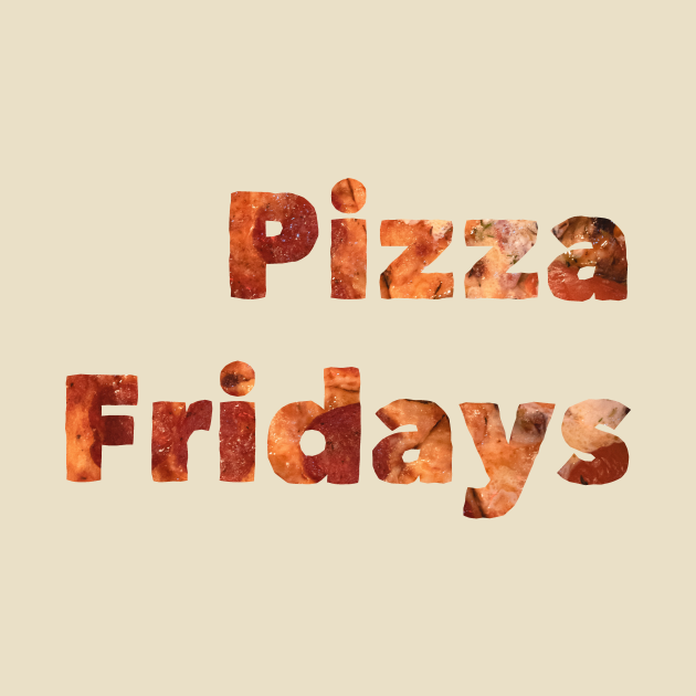 Pizza Fridays - Pizza - T-Shirt