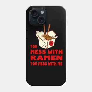 You Mess with Ramen, You Mess with Me Phone Case