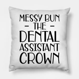 Dental Assistant - Messy Bun the dental assistant crown Pillow