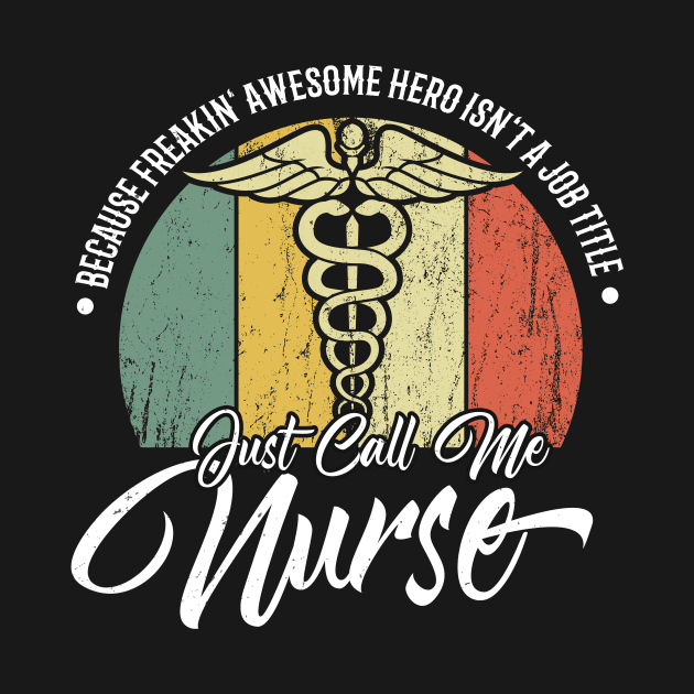 Call Me Nurse because Superhero isn't a Job Title by Foxxy Merch