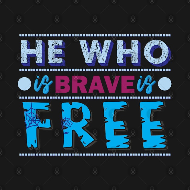 He who is brave is free. - Inspirational quote. by Shirty.Shirto