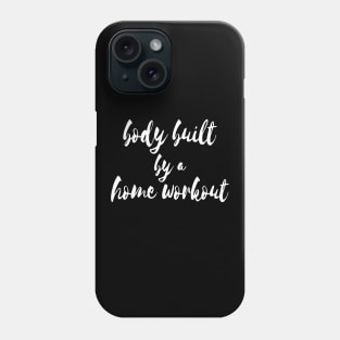 Working Out From Home Funny Workout At Home Body Built By A Home Workout Phone Case