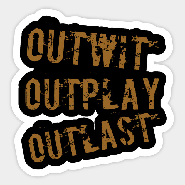 Outwit Outplay Outlast Outwit Outplay Outlast Sticker Teepublic