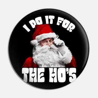 I Do It For The Ho's Funny Christmas Pin