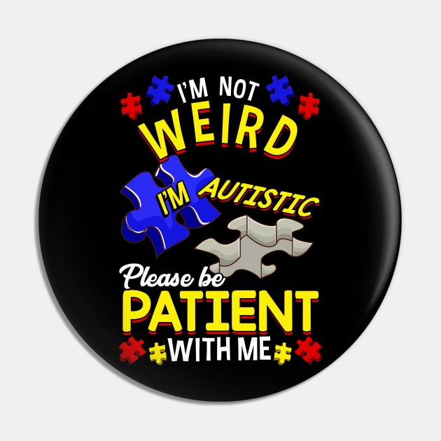 I'm Not Weird I'm Autistic Be Patient With Me Pin by theperfectpresents