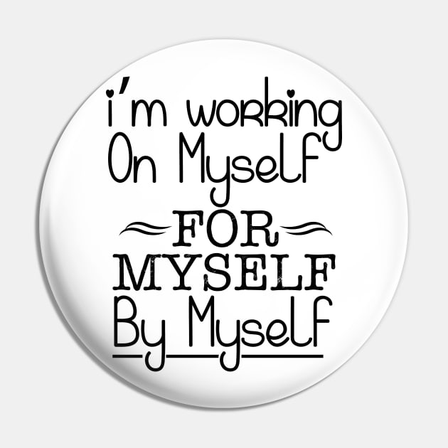 I'm working on myself for myself by myself Pin by Sabahmd