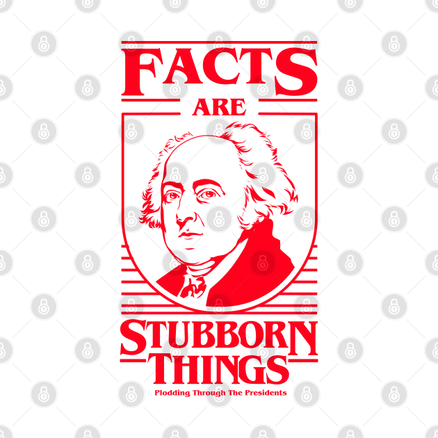 Facts Are Stubborn Things - John Adams by Plodding Through The Presidents