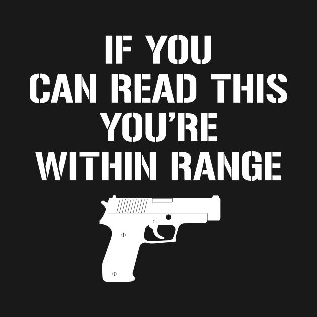 If you can read this You're Within Range - Pro Gun - T-Shirt