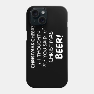 Christmas Cheer? I thought you said Christmas Beer. Beer Lover Christmas Design. The Perfect Christmas or Secret Santa Gift. Phone Case