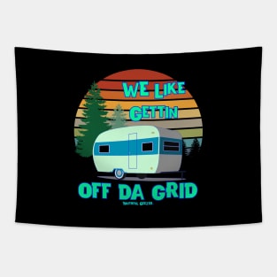 We Like Gettin Off Da Grid Campers Outdoors Tapestry