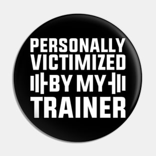 Personally Victimized By My Trainer Funny Workout Pin