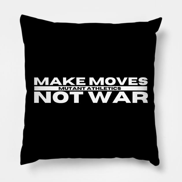 Make Moves Not War Pillow by Mutant Athletics