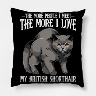 British Shorthair - The More People I Meet - Cat Lover Pillow