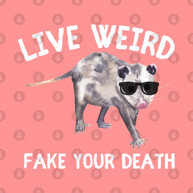 Live Weird Fake Your Death Funny Opussum Meme by DesignHND