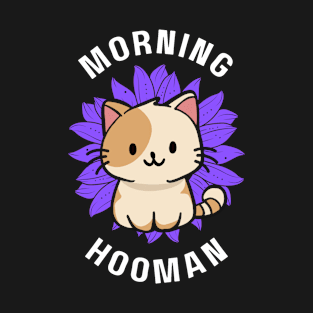 Cat good morning hooman T-Shirt