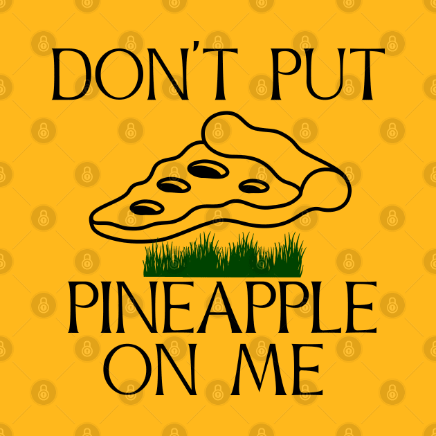 Don't put pineapple on me by Emmi Fox Designs