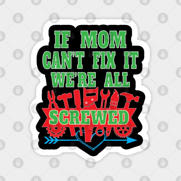 If Mom Can't Fix It We're All Screwed Mrs Fix It Great Moms Magnet by Envision Styles