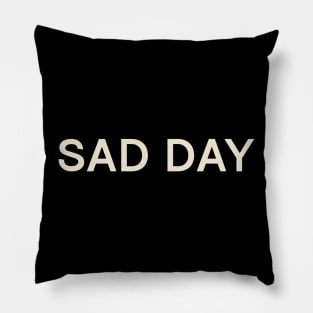 Sad Day On This Day Perfect Day Pillow