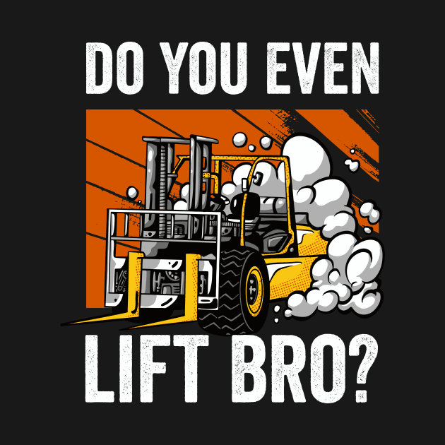 Do You Even Lift Bro Funny Forklift Operator by Visual Vibes