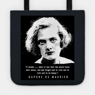 Daphne du Maurier  portrait and quote: I wonder ... when it was that the world first went amiss, and men forgot how to live and to love and to be happy. Tote