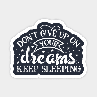 Don't Give Up On Your Dreams Keep Sleeping Funny T shirt Magnet