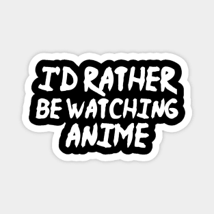 I'd Rather Be Watching Anime Funny Anime Magnet