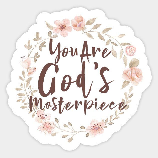 You Are God S Masterpiece God Sticker Teepublic