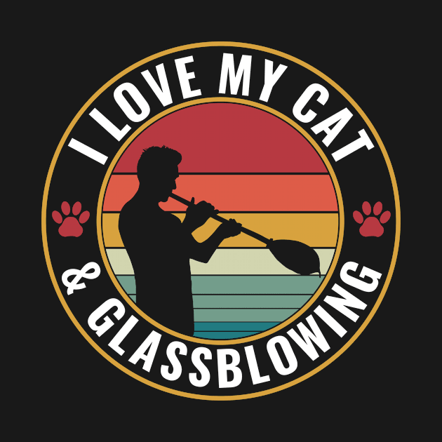 Funny I Love My Cat And Glass Blowing Glassblower by Dr_Squirrel