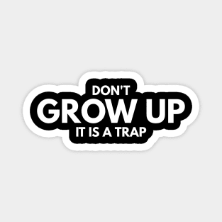 Don't Grow Up It Is A Trap - Birthday Magnet